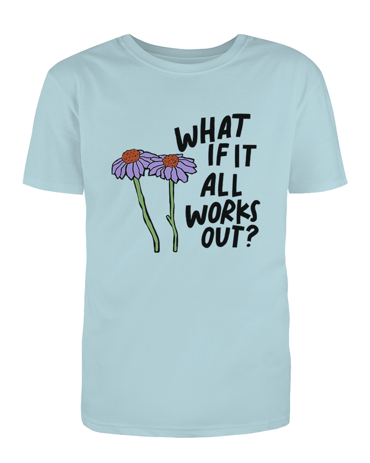 What If It All Works Out? - T-Shirt