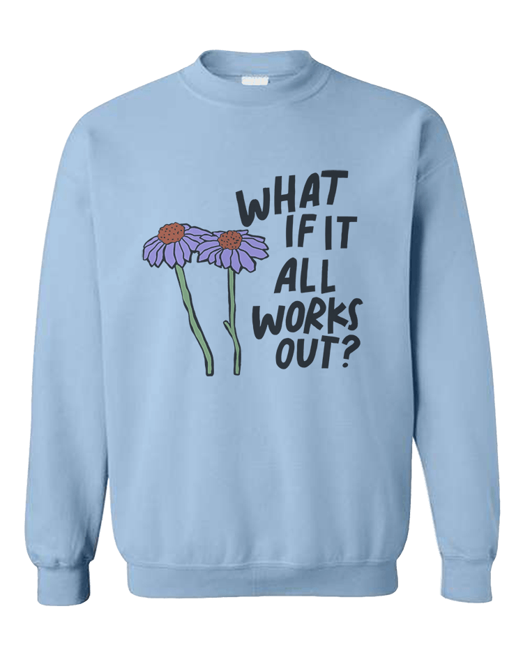 What If It All Works Out? - Sweatshirt