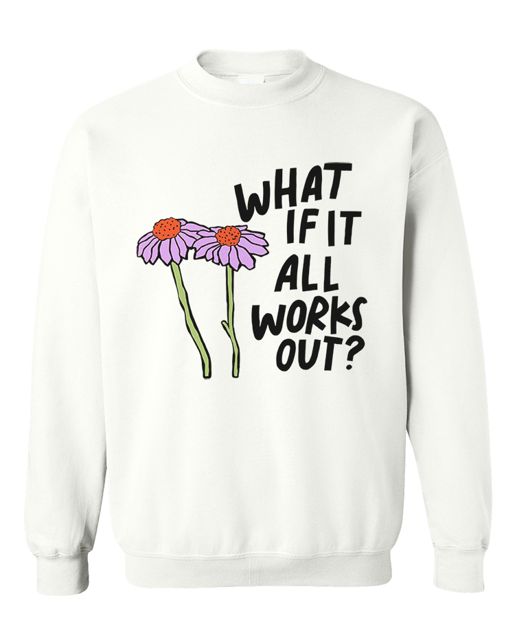 What If It All Works Out? - Sweatshirt
