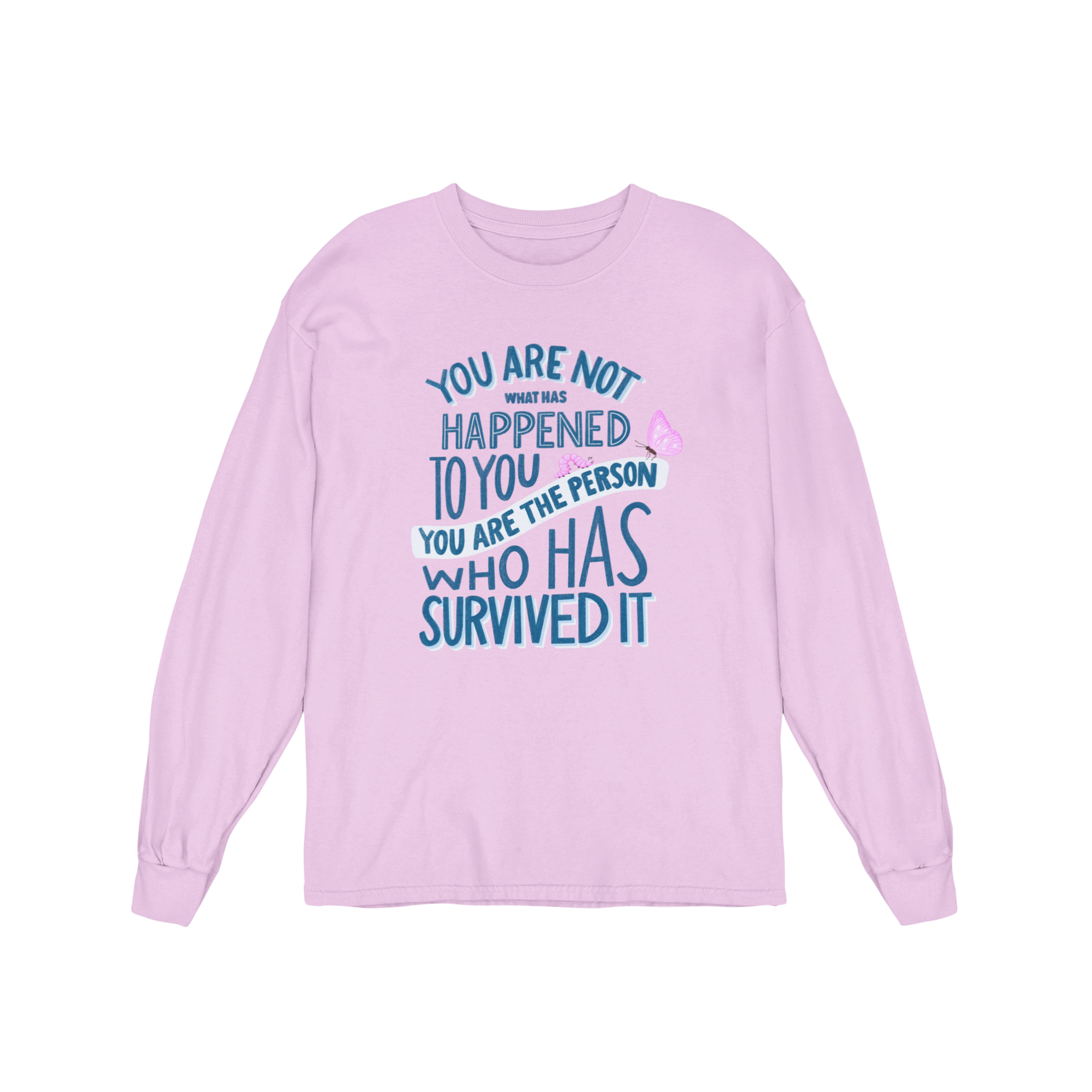 You Are Not What Has Happened To You, You Are The Person Who Has Survived It - Long Sleeve Tee