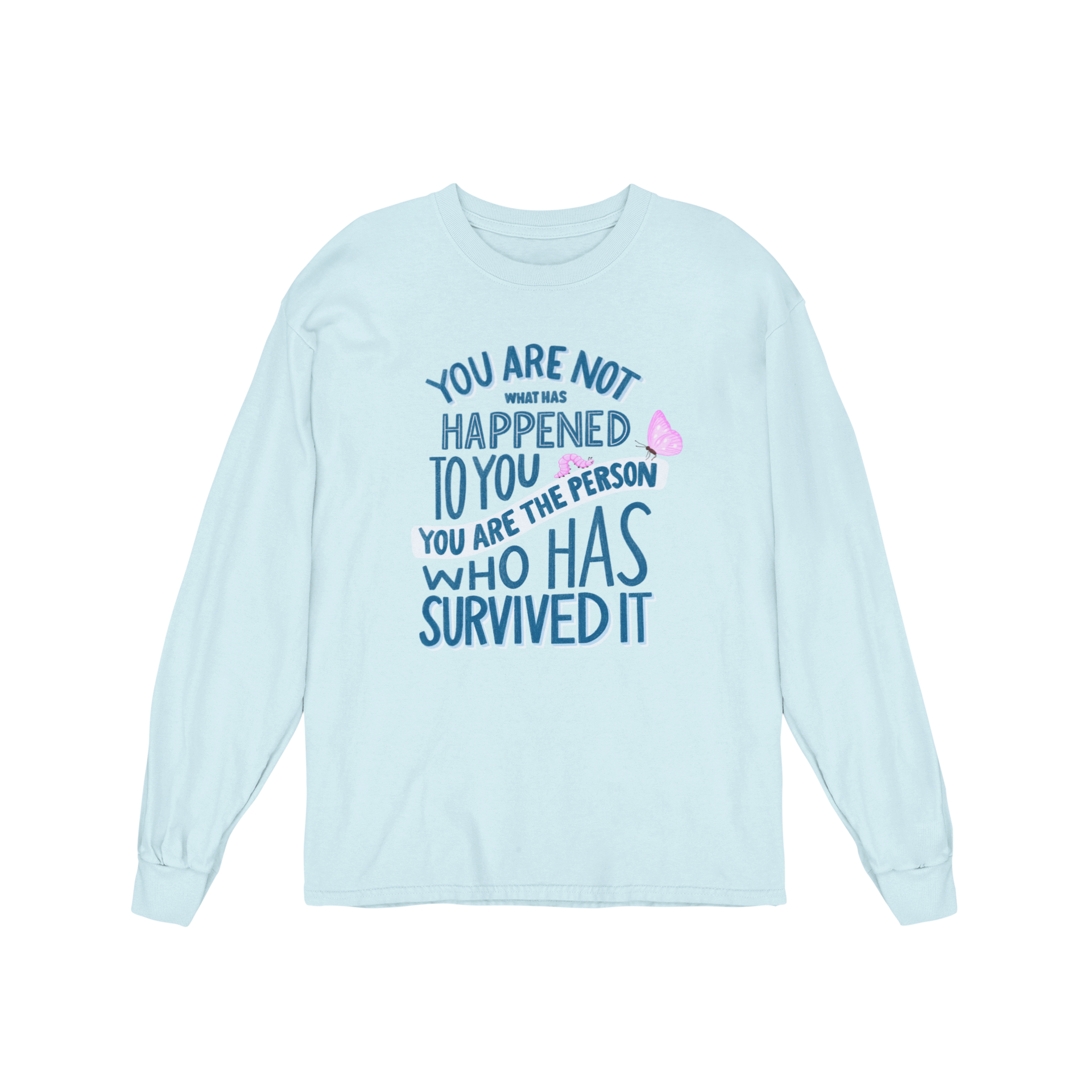 You Are Not What Has Happened To You, You Are The Person Who Has Survived It - Long Sleeve Tee