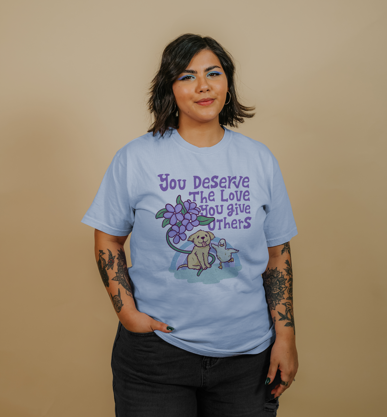 You Deserve The Love You Give Others - T-Shirt
