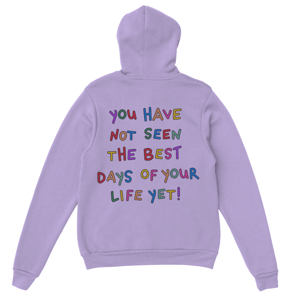Stay; You Have Not Seen The Best Days Of Your Life Yet! - Hoodie