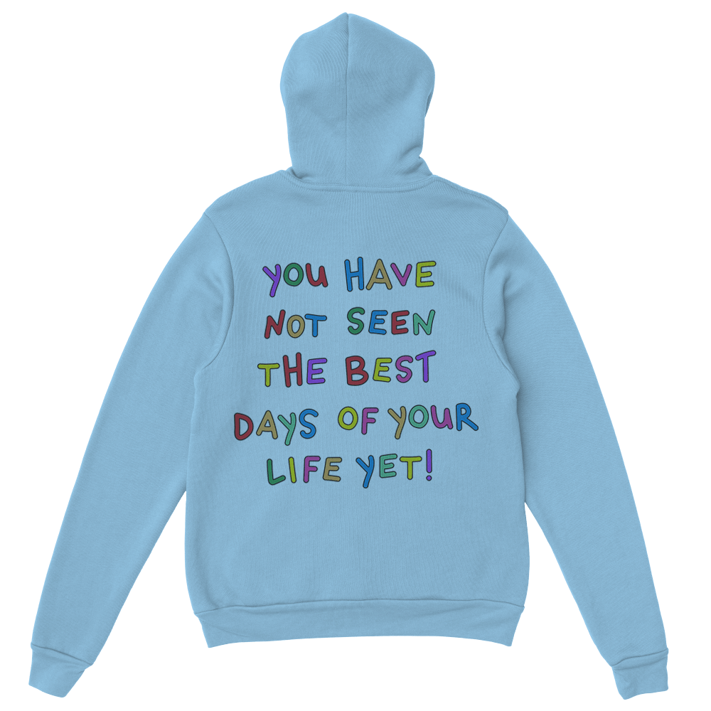 Stay; You Have Not Seen The Best Days Of Your Life Yet! - Hoodie