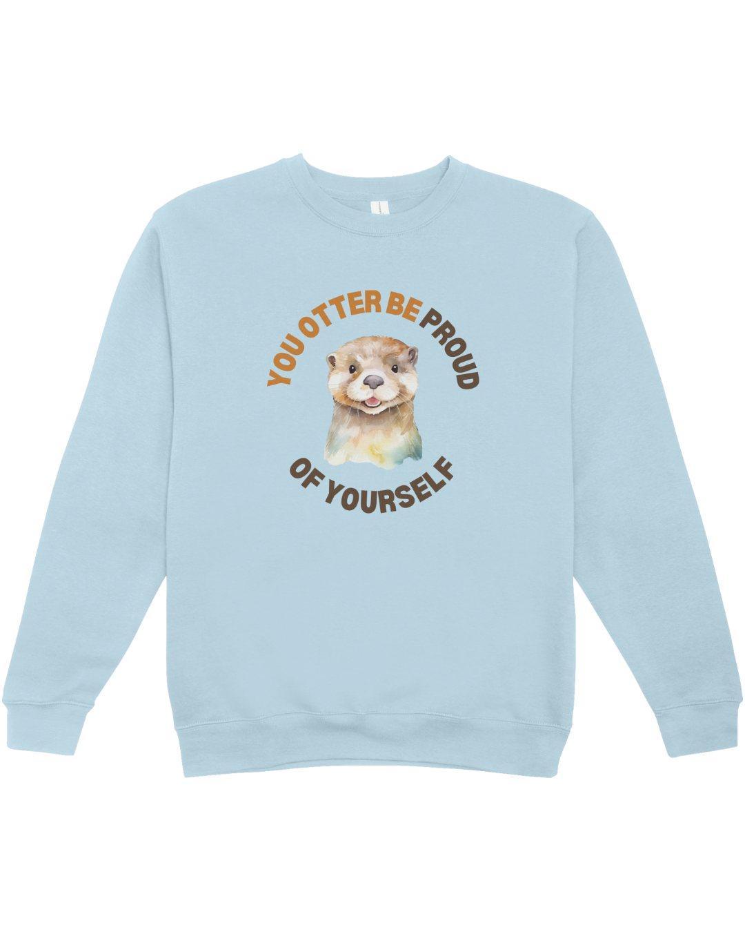 You Otter Be Proud Of Yourself - Sweatshirt