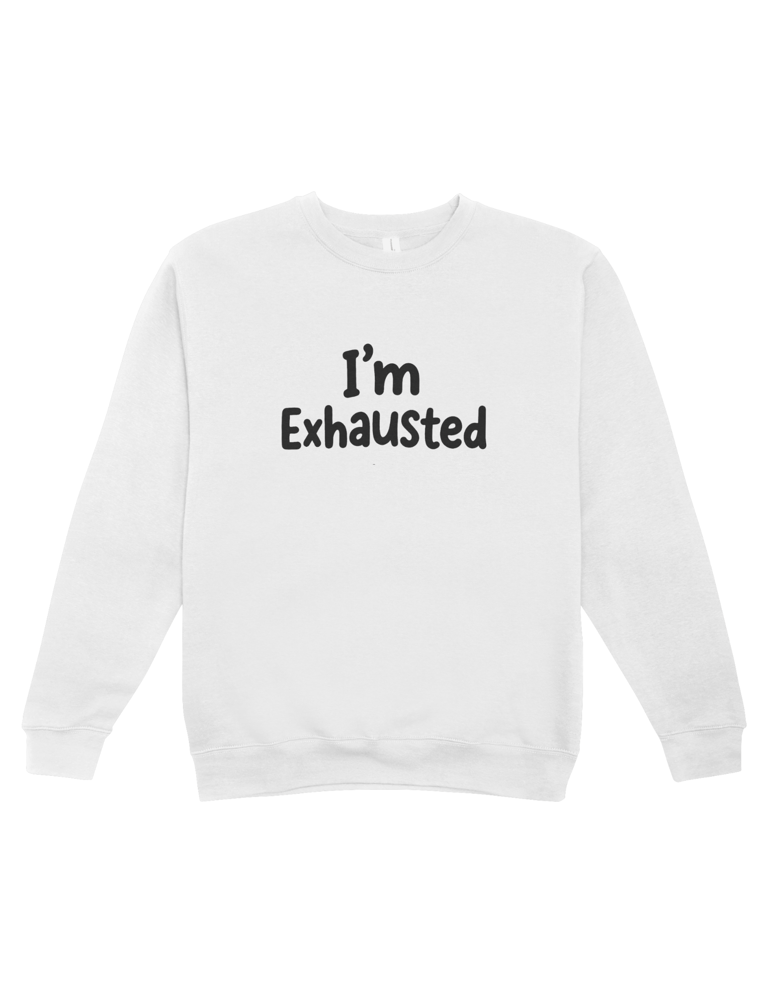 I'm Exhausted - Sweatshirt