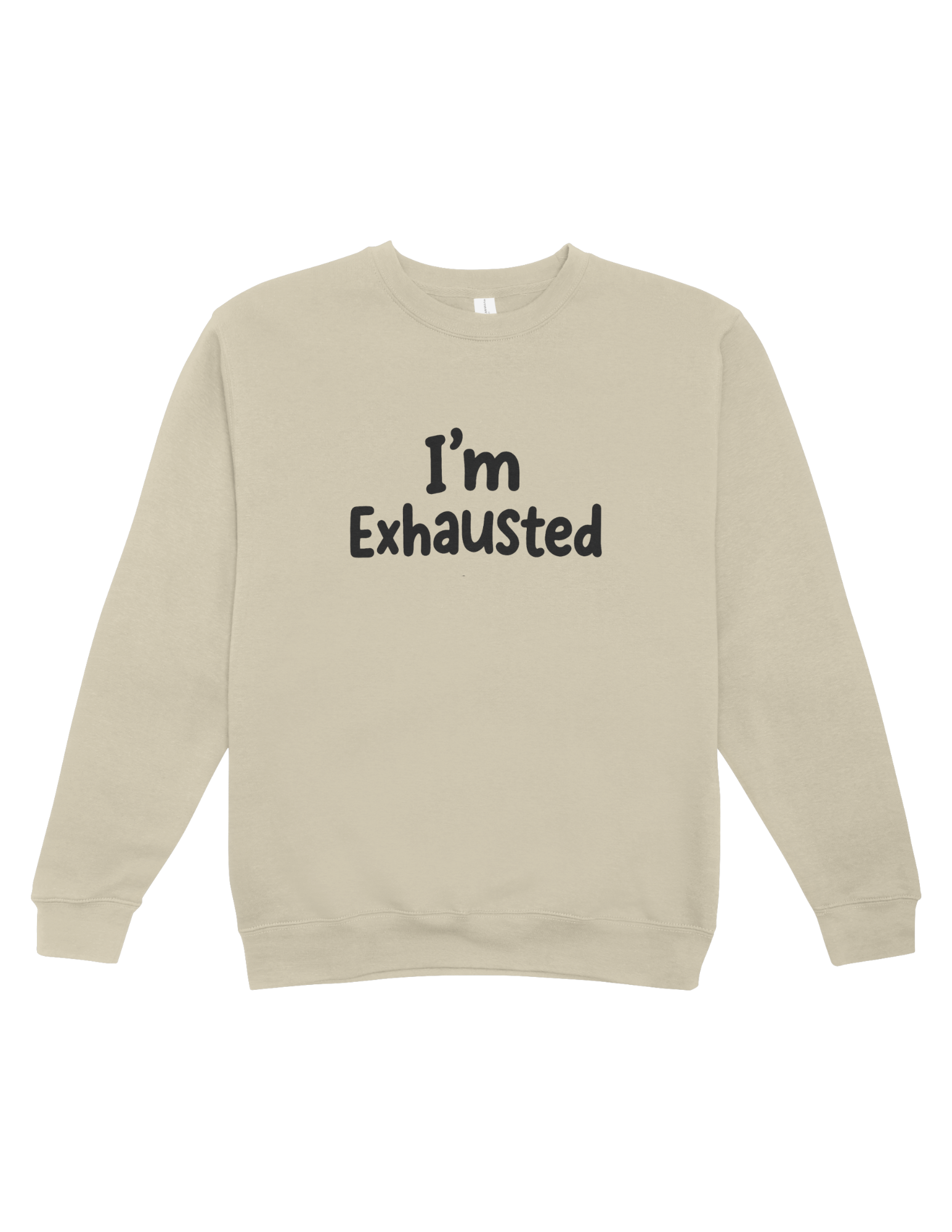 I'm Exhausted - Sweatshirt