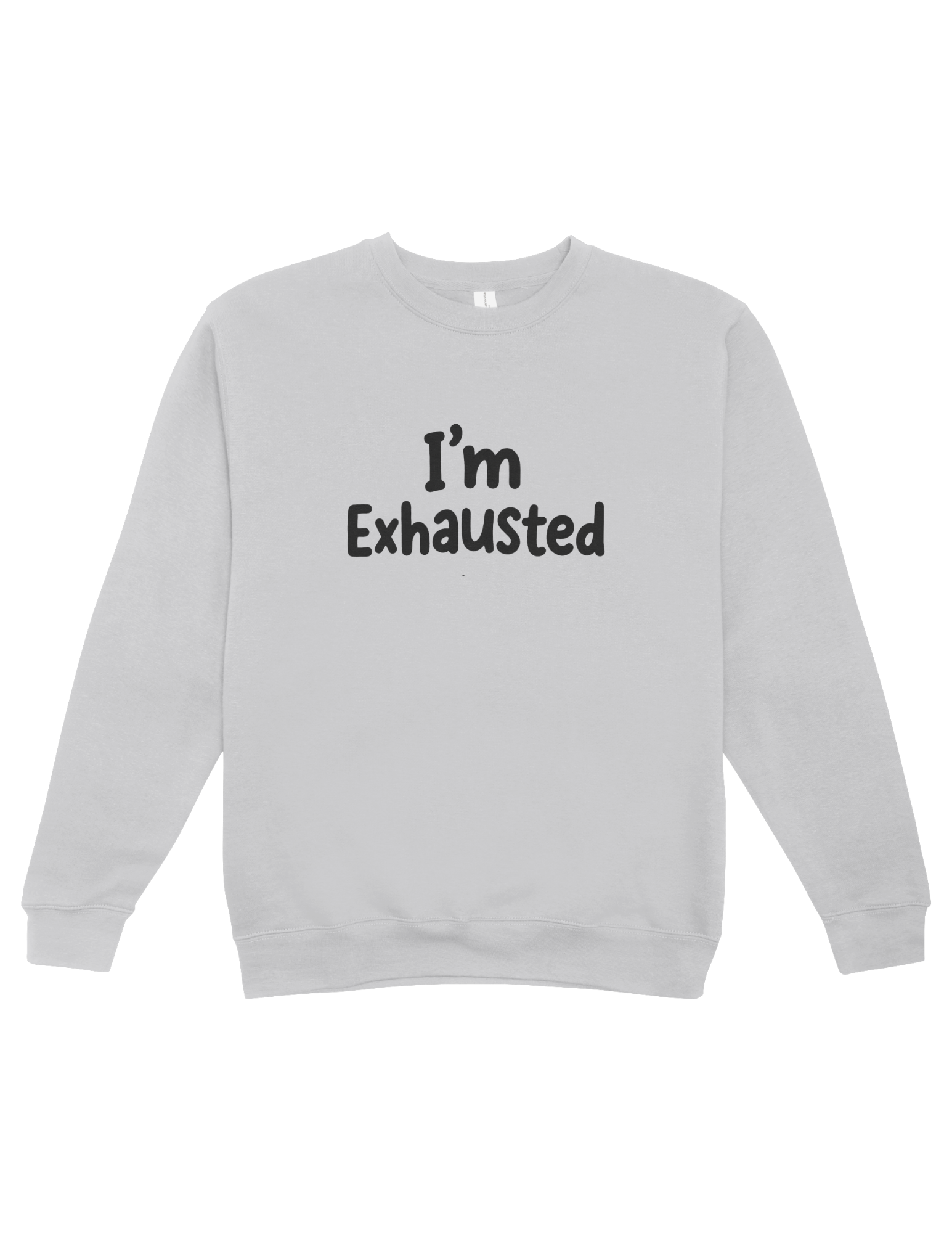 I'm Exhausted - Sweatshirt