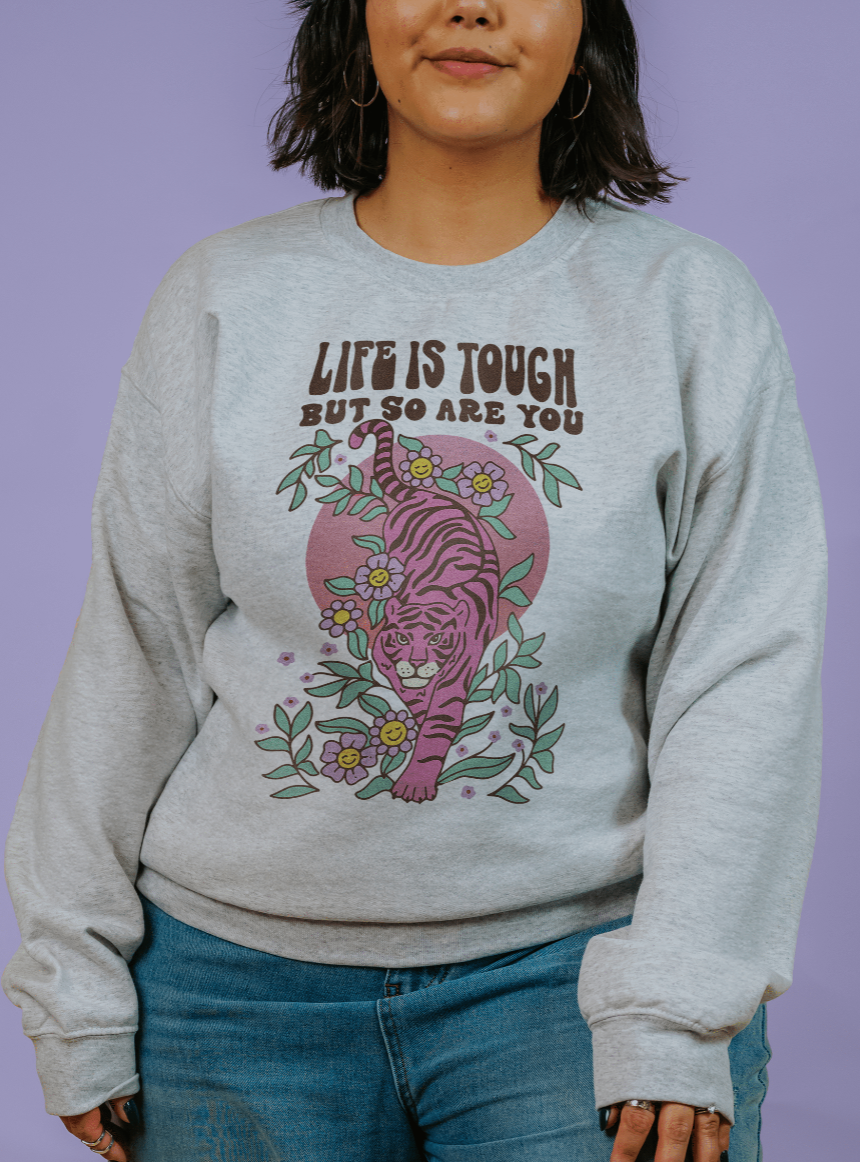 Life Is Tough But So Are You - Sweatshirt