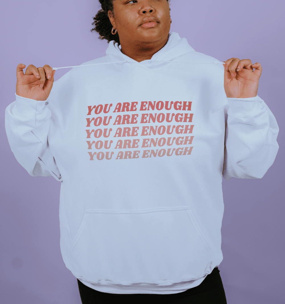 You Are Enough - Hoodie