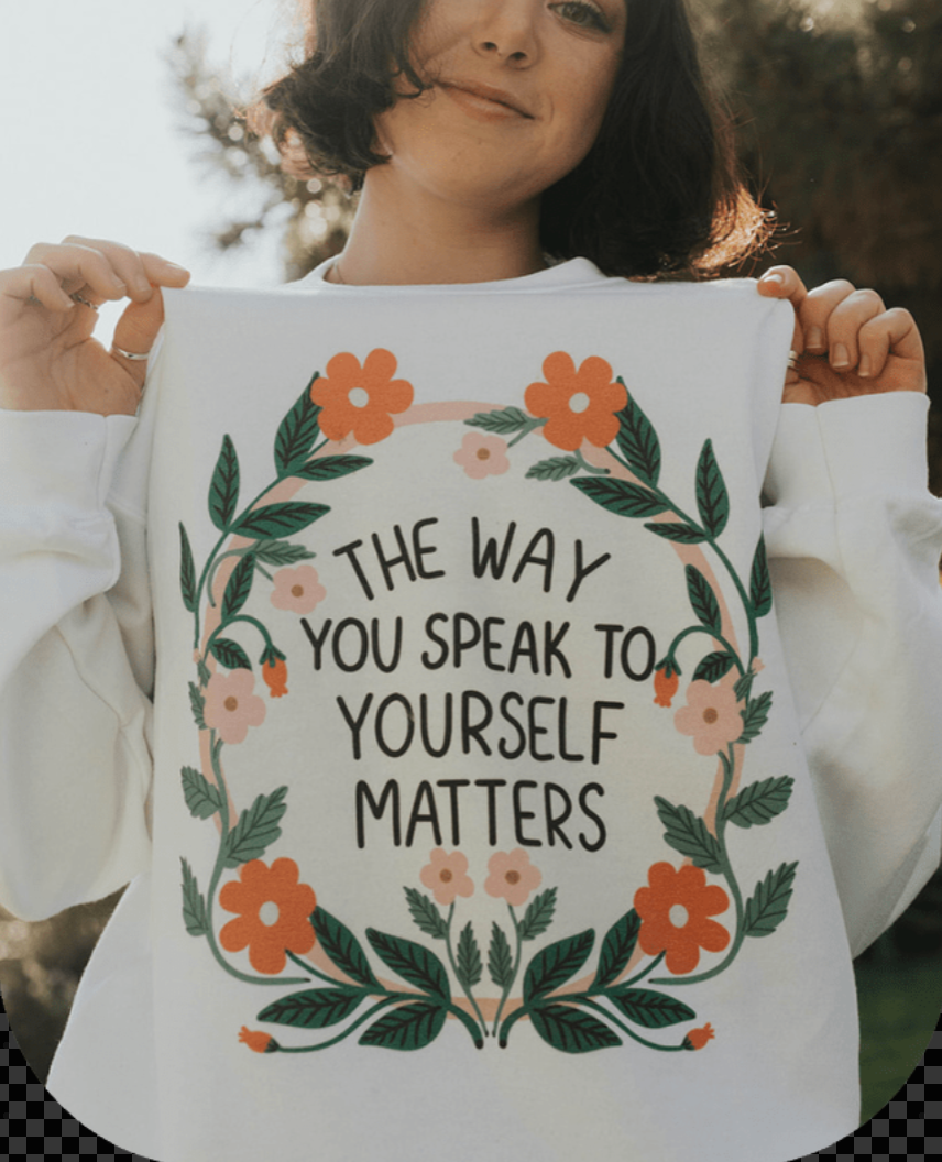 The Way You Speak To Yourself Matters - Sweatshirt