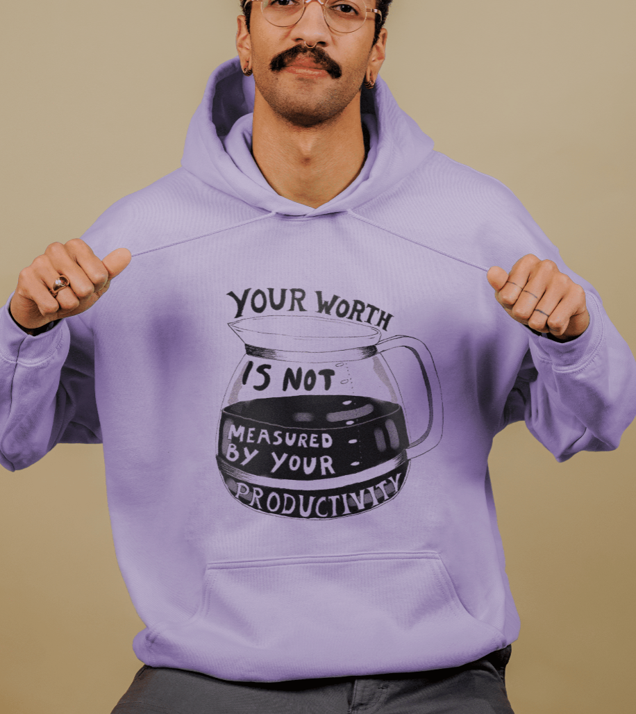 Your Worth Is Not Measured By Your Productivity - Hoodie