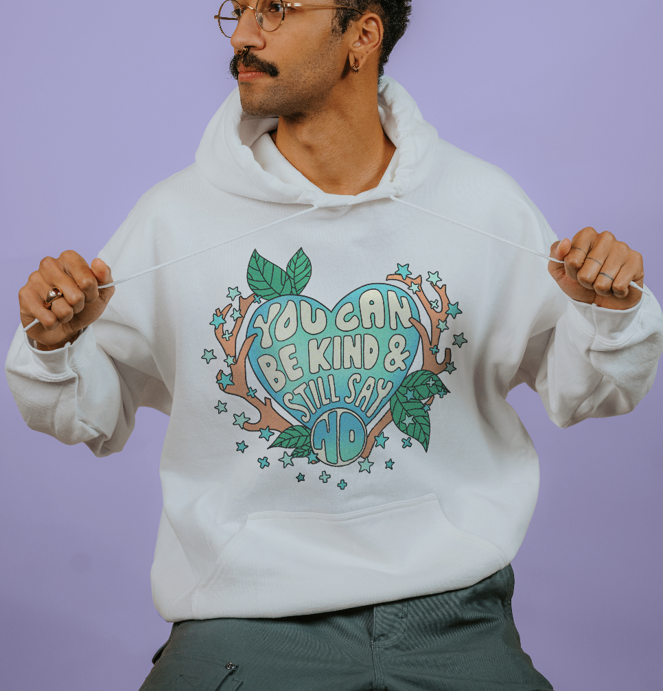 You Can Be Kind And Still Say No - Hoodie