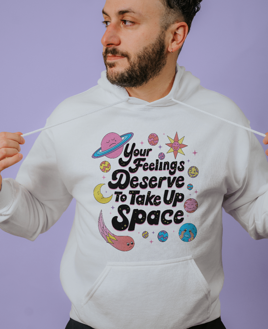 Self Care Is for Everyone Your Feelings Deserve to Take Up Space Hoodie S Hoodie White