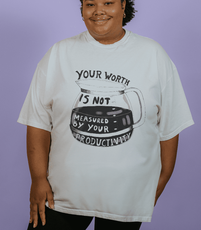 Your Worth Is Not Measured By Your Productivity - T-Shirt