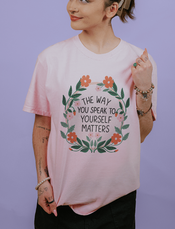 The Way You Speak To Yourself Matters - T-Shirt
