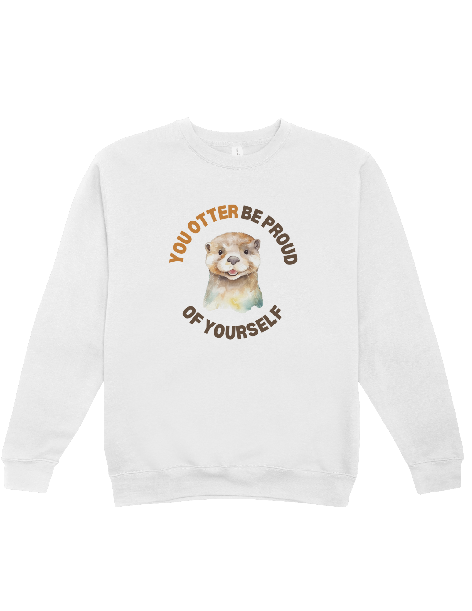 You Otter Be Proud Of Yourself - Sweatshirt