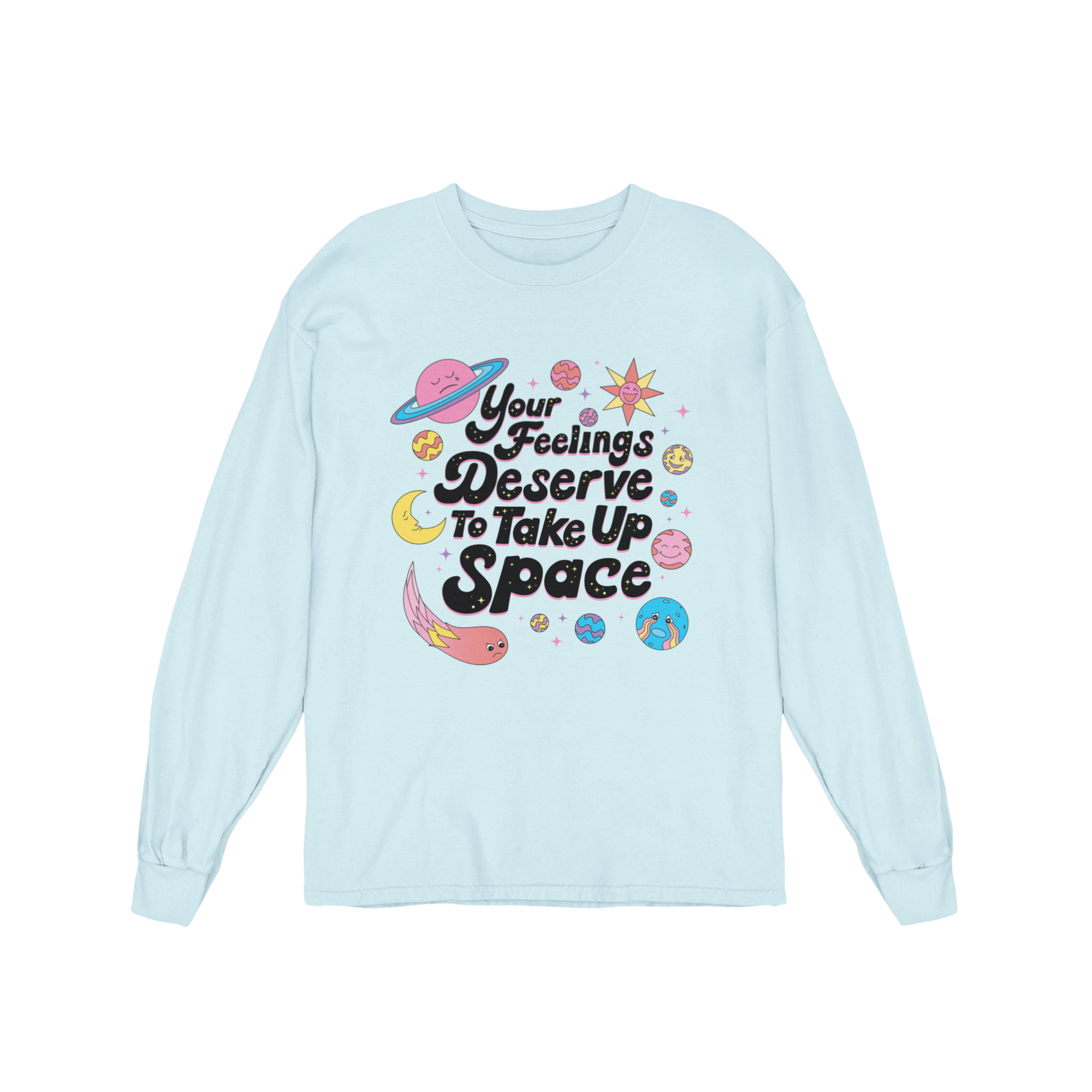 Your Feelings Deserve To Take Up Space - Long Sleeve Tee