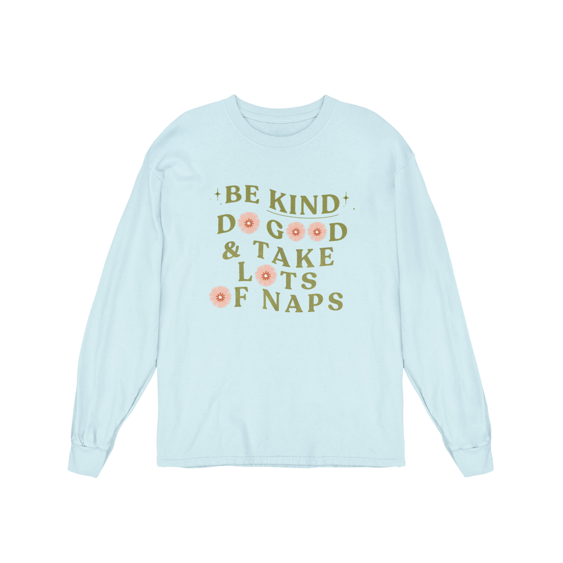 Be Kind, Do Good & Take Lots Of Naps - Long Sleeve Tee