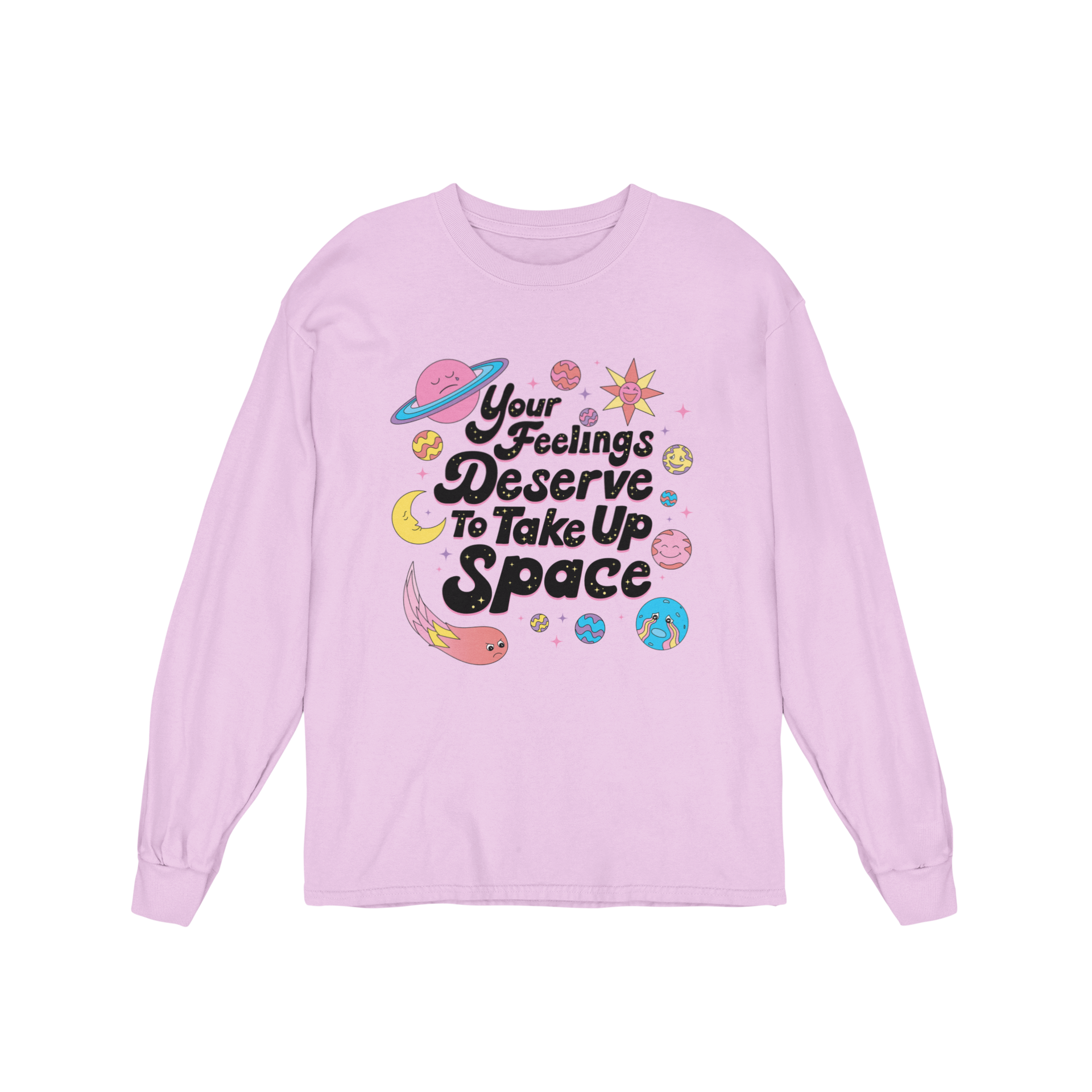 Your Feelings Deserve To Take Up Space - Long Sleeve Tee