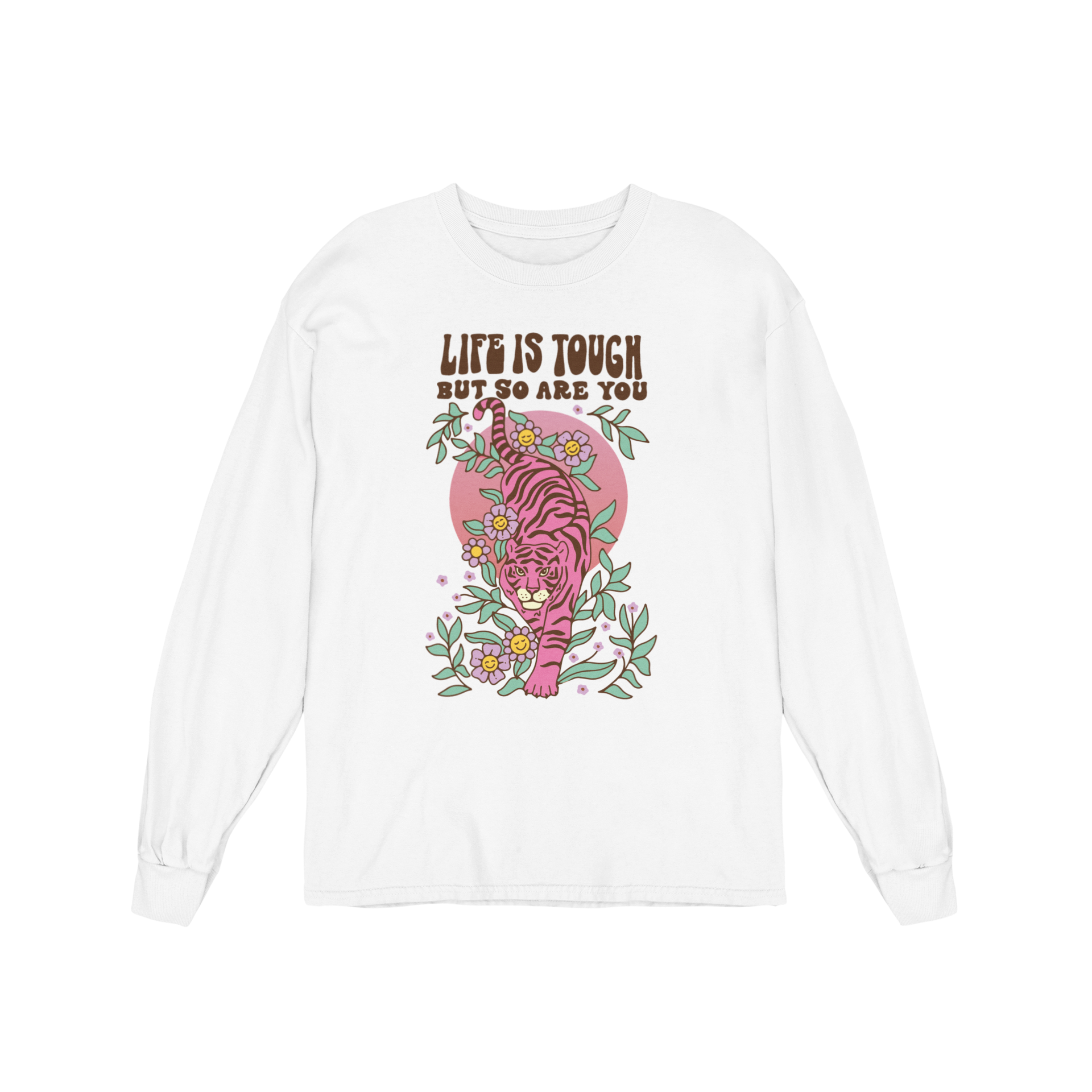 Life Is Tough But So Are You - Long Sleeve Tee