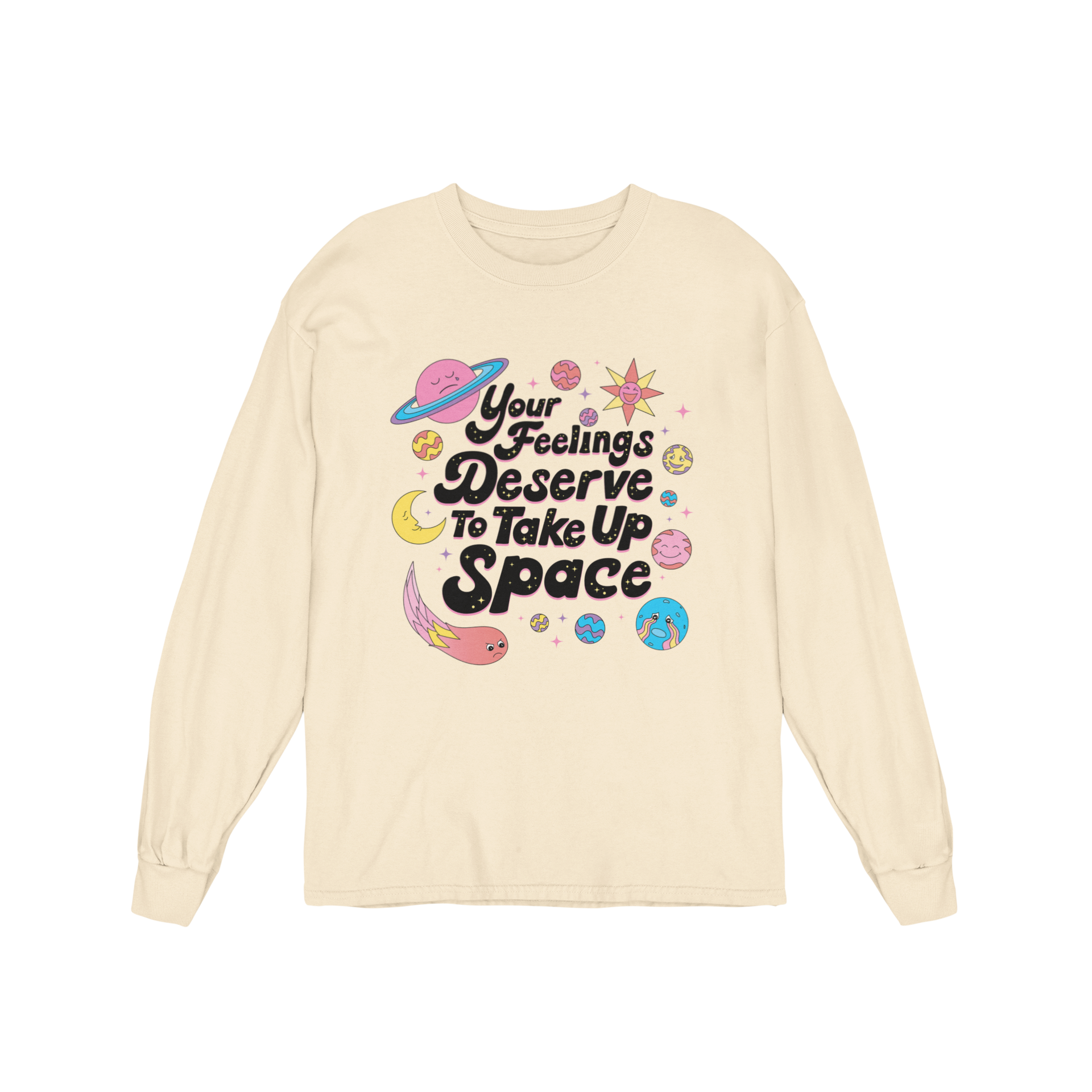 Your Feelings Deserve To Take Up Space - Long Sleeve Tee
