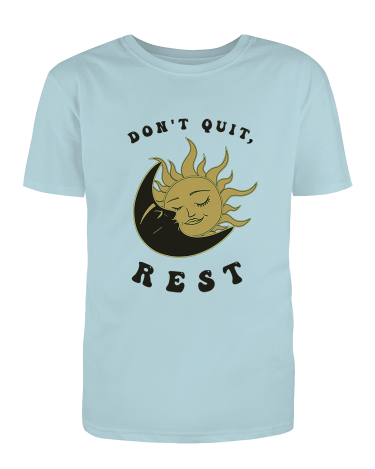 Don't Quit, Rest - T-Shirt