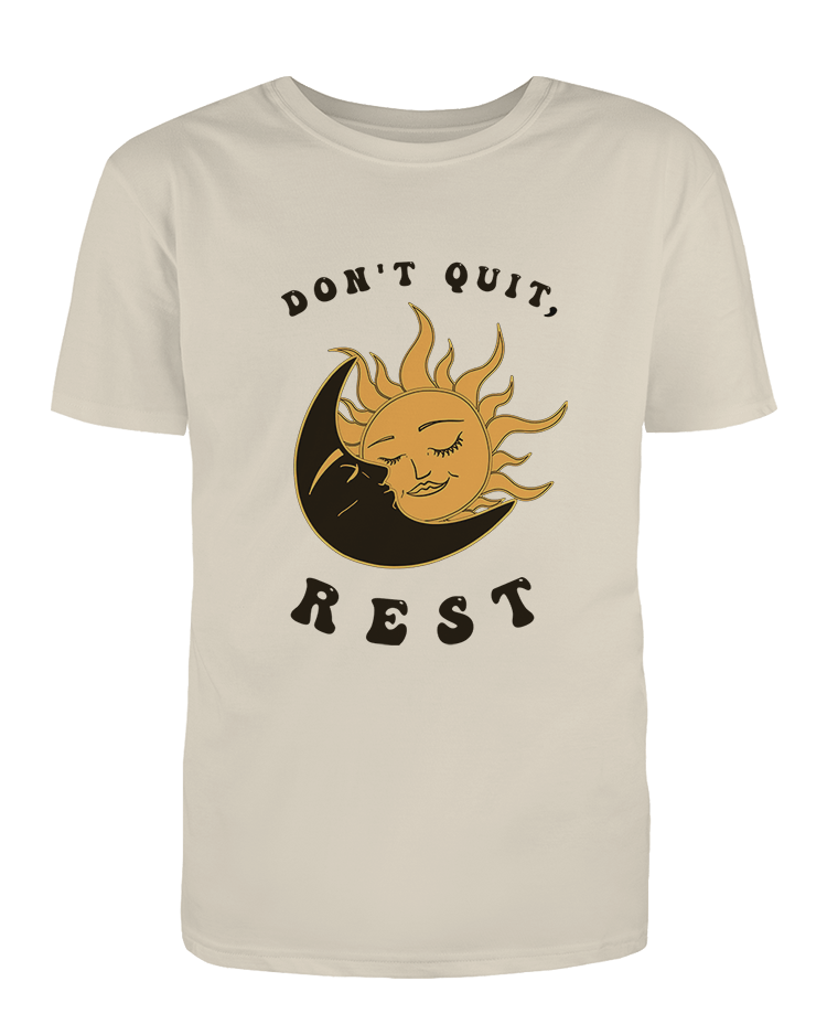 Don't Quit, Rest - T-Shirt