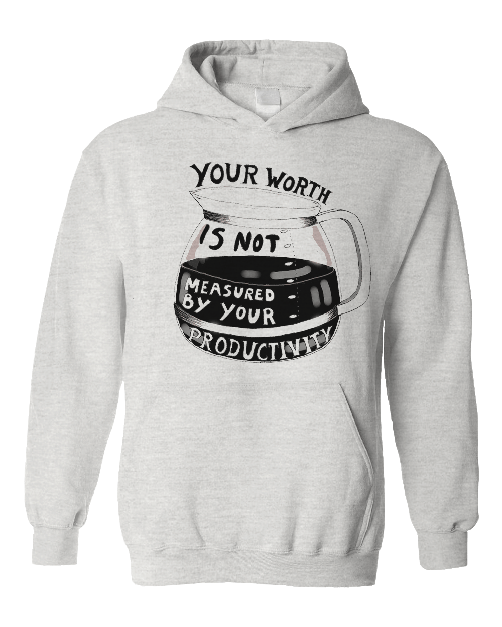 Your Worth Is Not Measured By Your Productivity - Hoodie