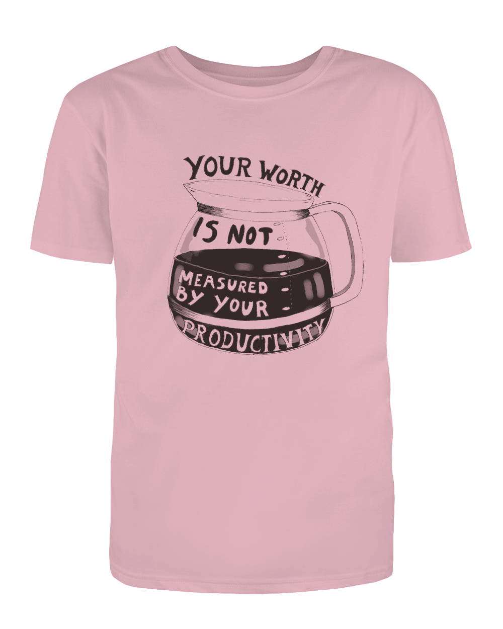 Your Worth Is Not Measured By Your Productivity - T-Shirt