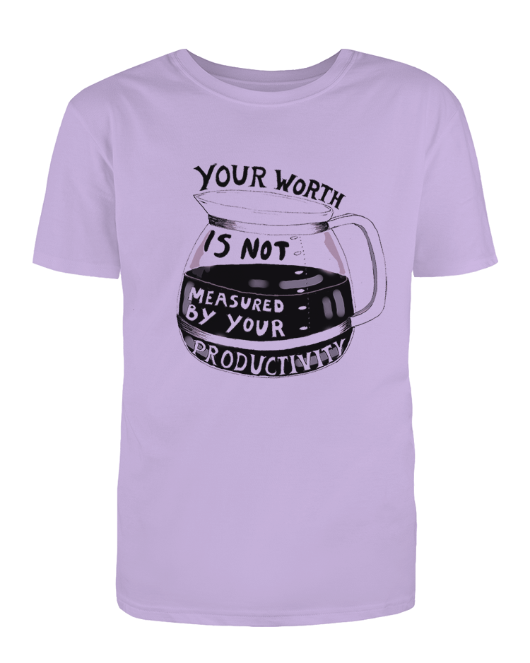 Your Worth Is Not Measured By Your Productivity - T-Shirt