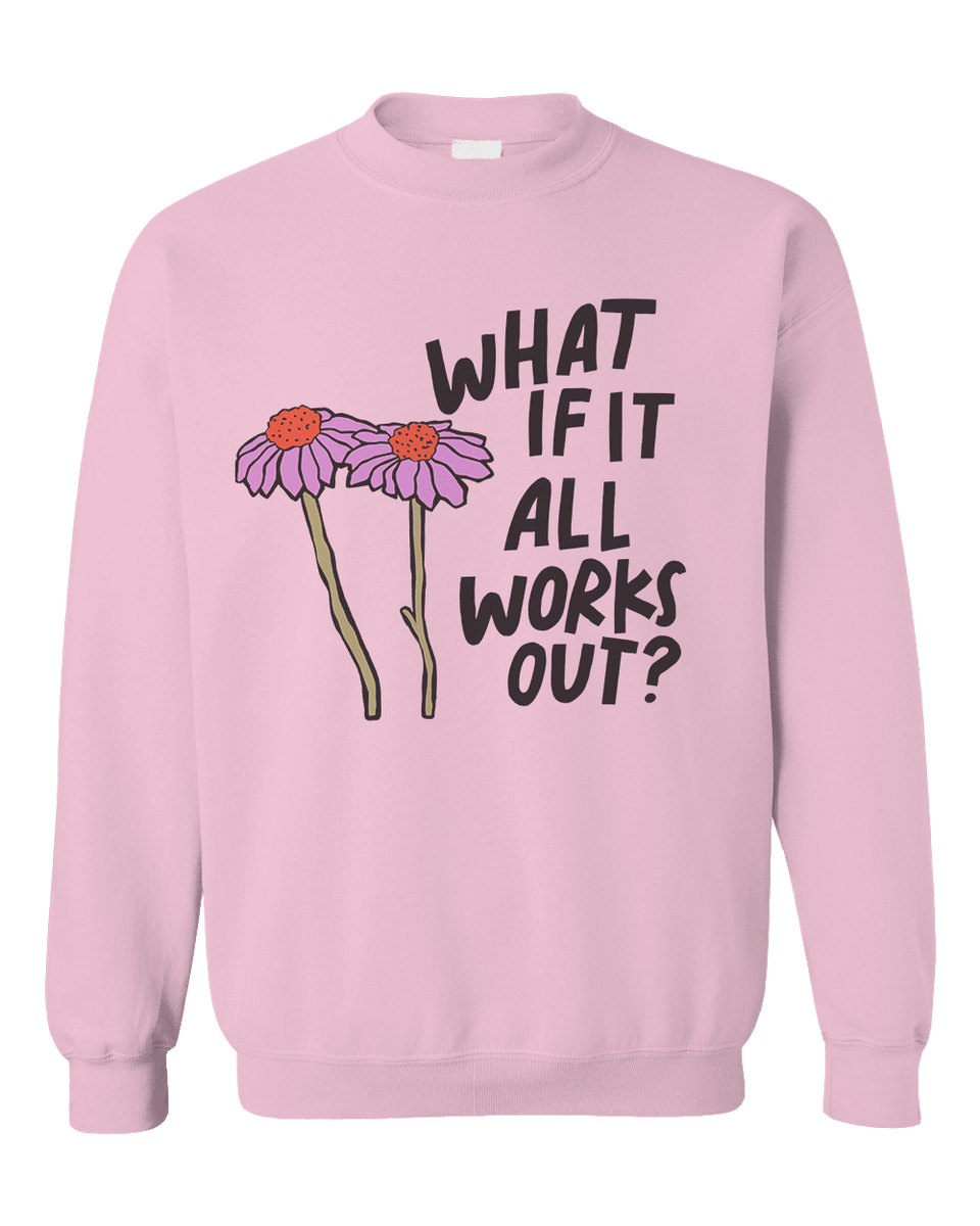 What If It All Works Out Sweatshirt Self Care Is For Everyone