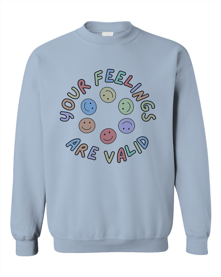 Your Feelings Are Valid - Sweatshirt