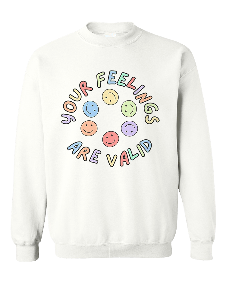 Your Feelings Are Valid - Sweatshirt