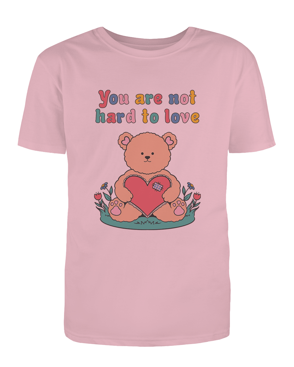 You Are Not Hard To Love - T-Shirt