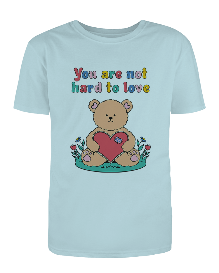 You Are Not Hard To Love - T-Shirt