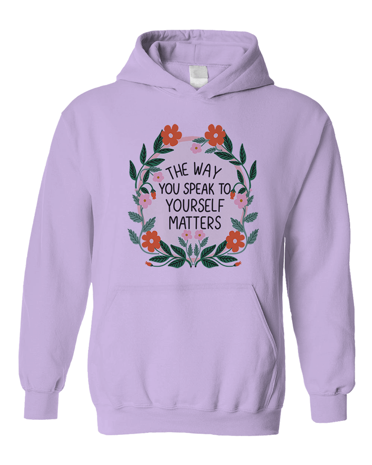 The Way You Speak To Yourself Matters - Hoodie