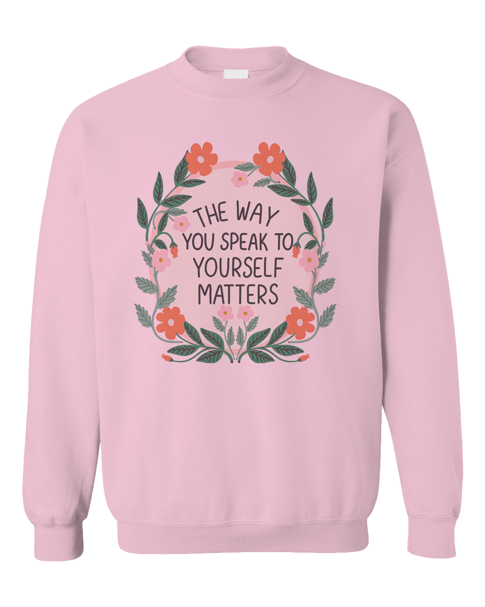 The Way You Speak To Yourself Matters - Sweatshirt