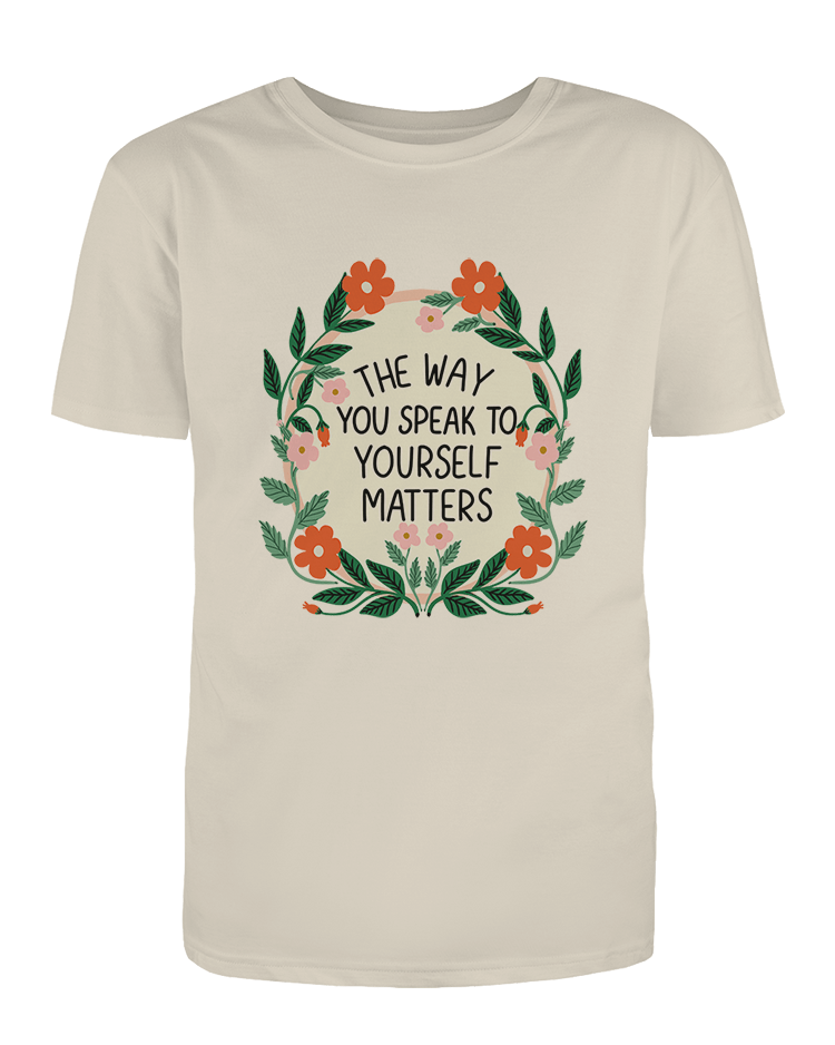 The Way You Speak To Yourself Matters - T-Shirt