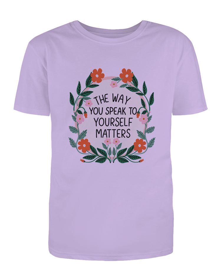 The Way You Speak To Yourself Matters - T-Shirt