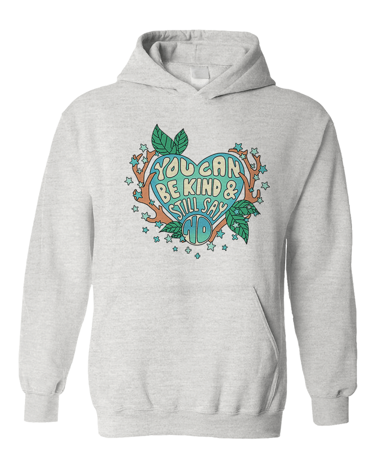 You Can Be Kind And Still Say No - Hoodie