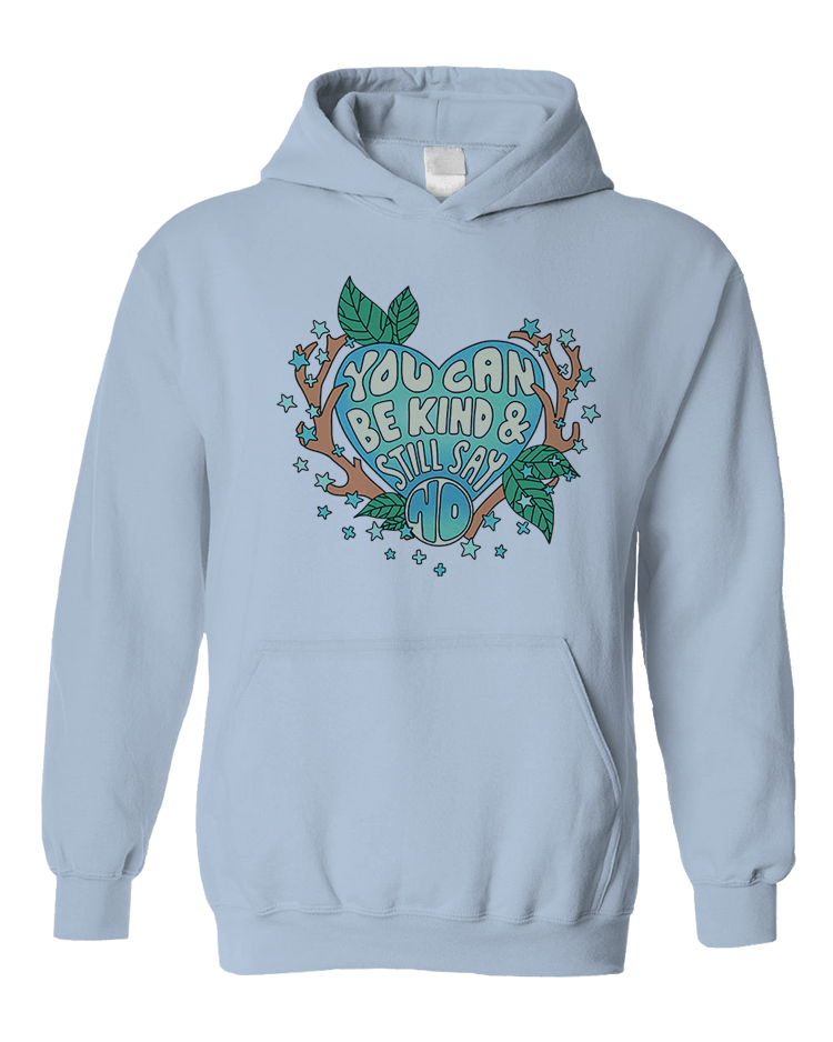 You Can Be Kind And Still Say No - Hoodie