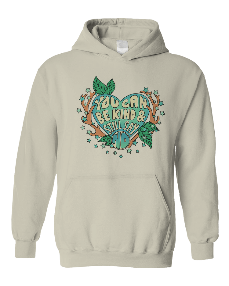 You Can Be Kind And Still Say No - Hoodie