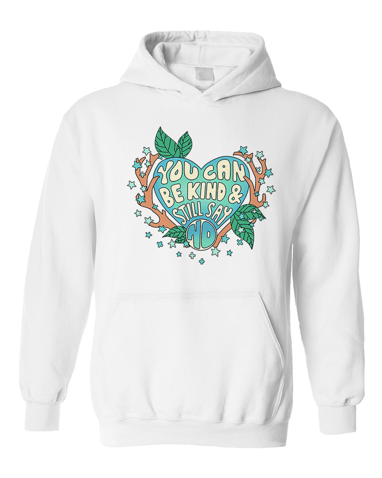 You Can Be Kind And Still Say No - Hoodie