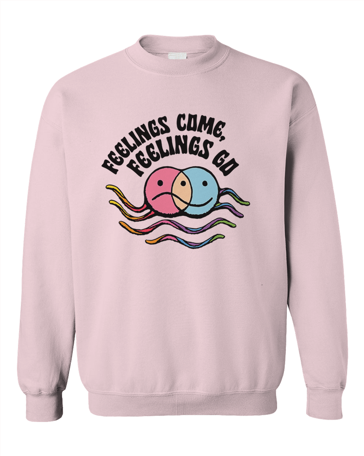 Feelings Come, Feelings Go - Sweatshirt