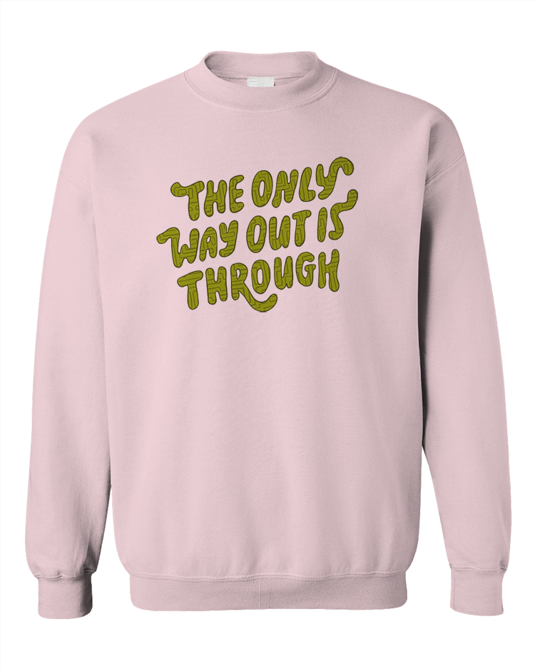 The Only Way Out Is Through - Sweatshirt
