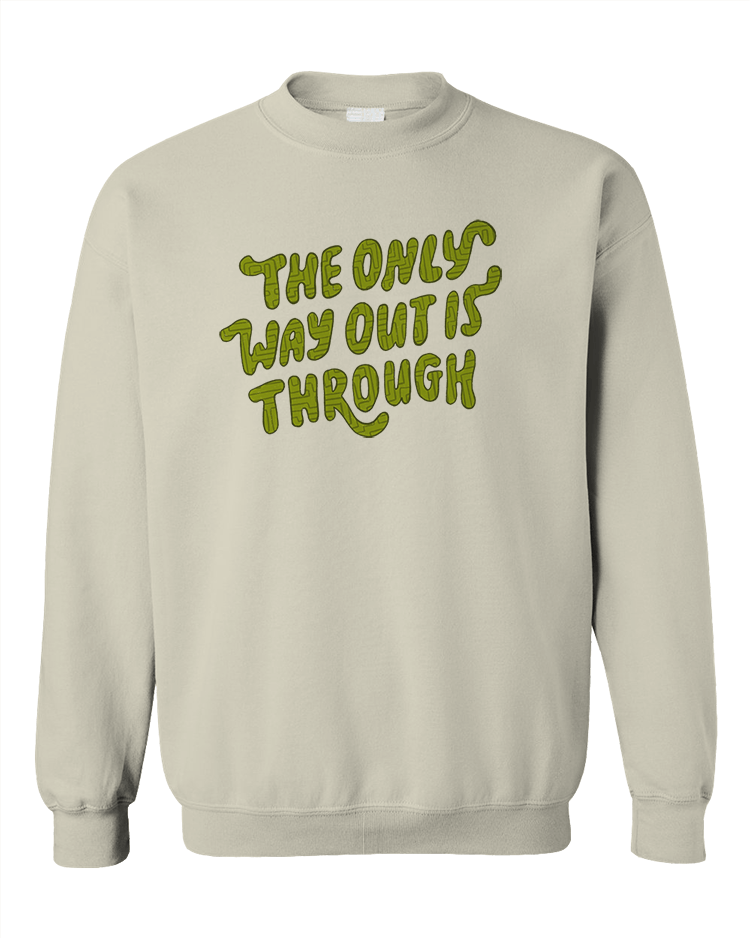 The Only Way Out Is Through - Sweatshirt