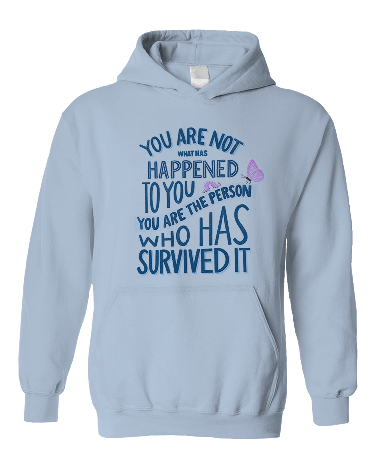 You Are Not What Has Happened To You, You Are The Person That Has Survived It - Hoodie
