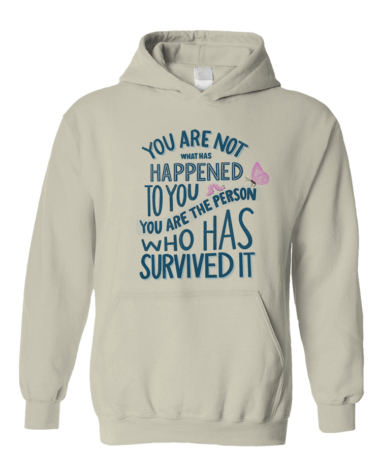 You Are Not What Has Happened To You, You Are The Person That Has Survived It - Hoodie