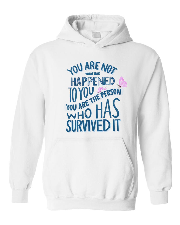You Are Not What Has Happened To You, You Are The Person That Has Survived It - Hoodie